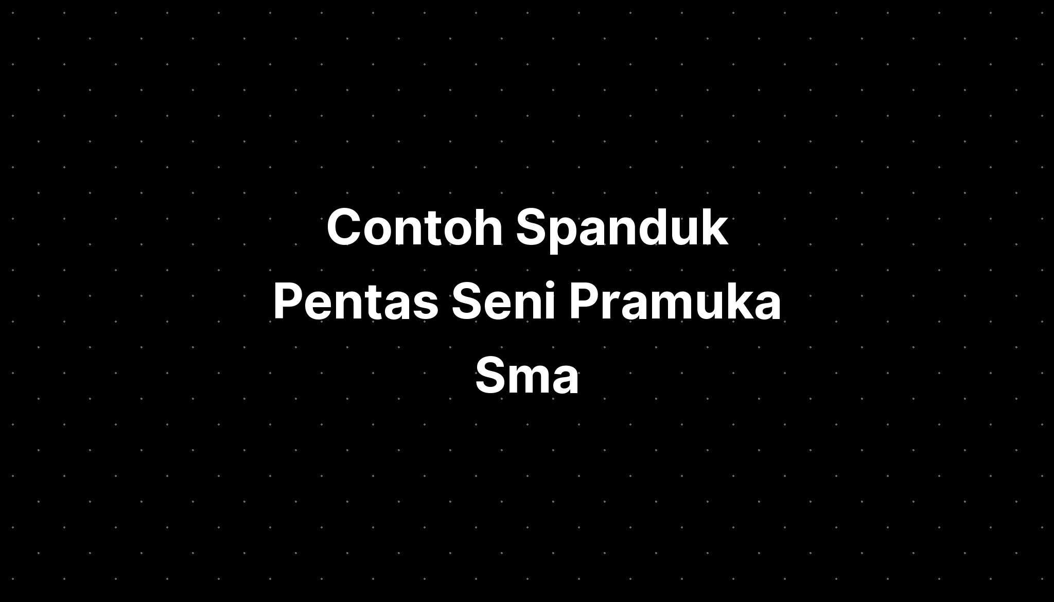 Contoh Spanduk Pentas Seni Pramuka Sma - IMAGESEE